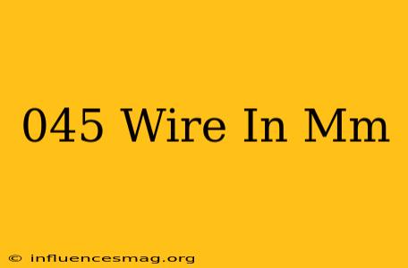 .045 Wire In Mm