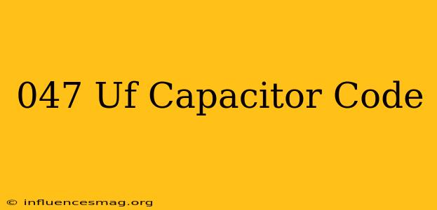 .047 Uf Capacitor Code