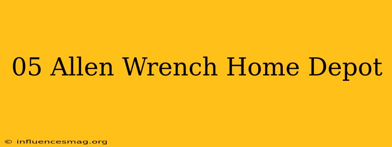 .05 Allen Wrench Home Depot