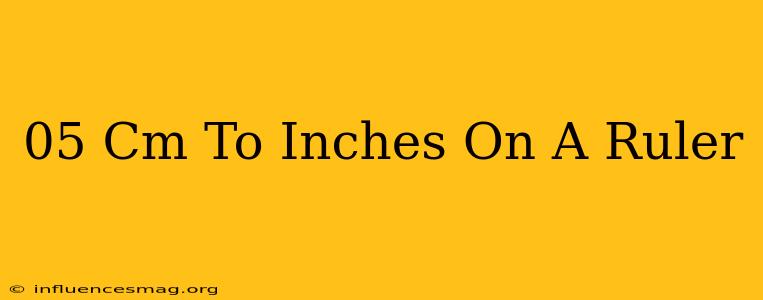 .05 Cm To Inches On A Ruler