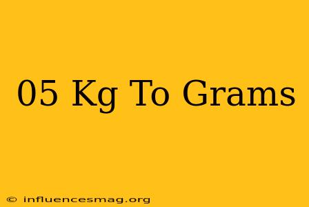 .05 Kg To Grams