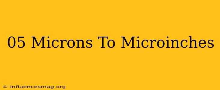 .05 Microns To Microinches