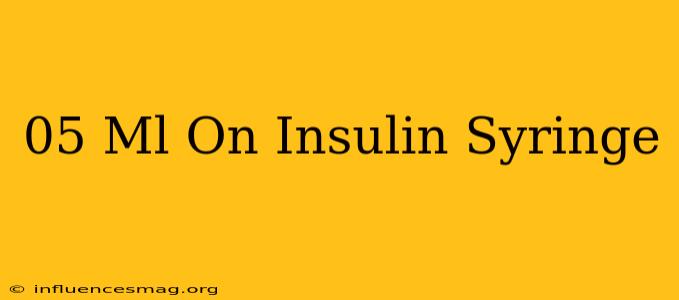 .05 Ml On Insulin Syringe