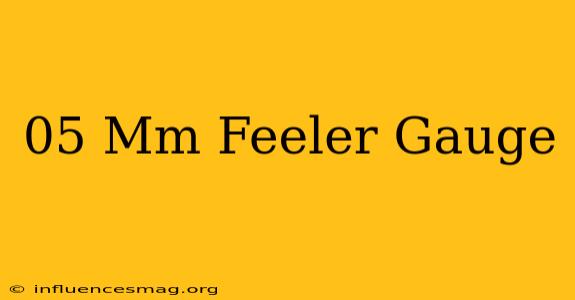 .05 Mm Feeler Gauge