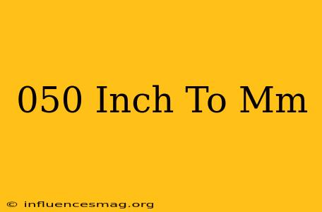 .050 Inch To Mm