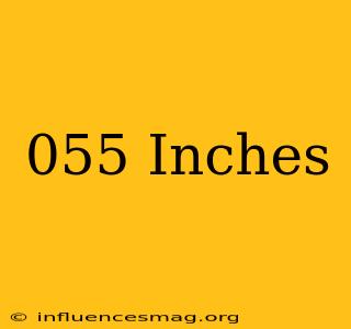 .055 Inches
