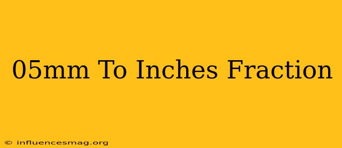 .05mm To Inches Fraction