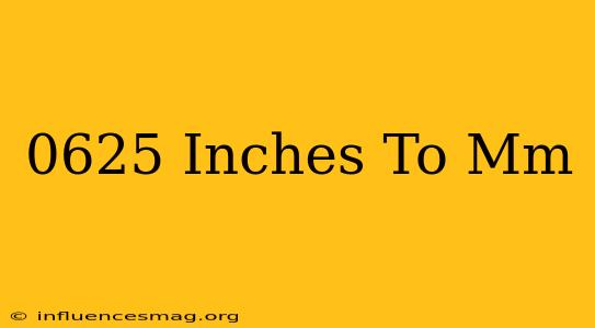 .0625 Inches To Mm