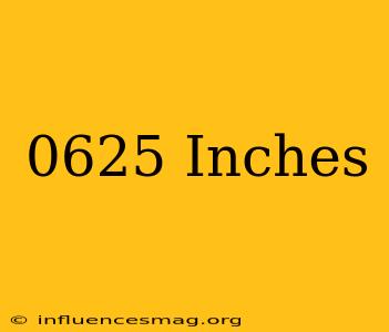 .0625 Inches