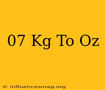 .07 Kg To Oz