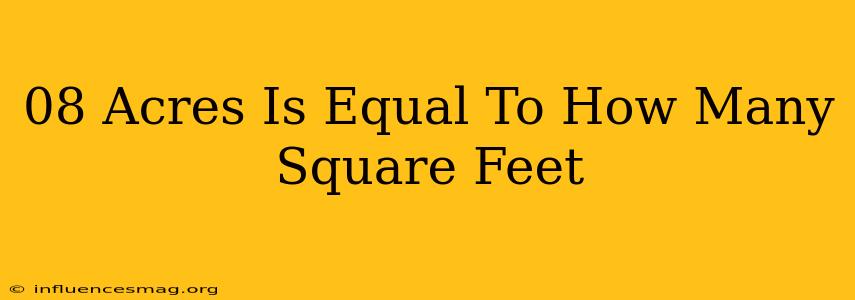 .08 Acres Is Equal To How Many Square Feet
