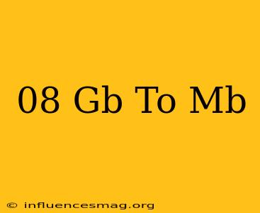 .08 Gb To Mb