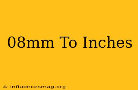.08mm To Inches