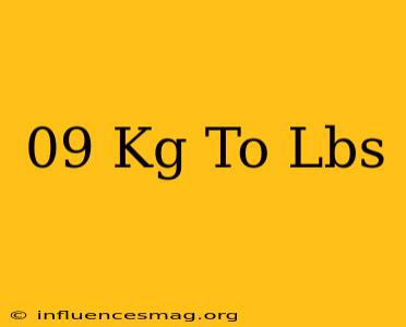 .09 Kg To Lbs