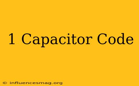 .1 Capacitor Code