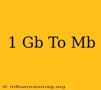 .1 Gb To Mb