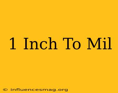 .1 Inch To Mil
