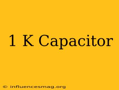 .1 K Capacitor