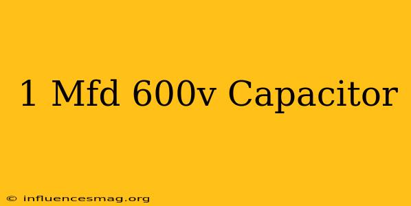 .1 Mfd 600v Capacitor
