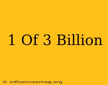 .1 Of 3 Billion