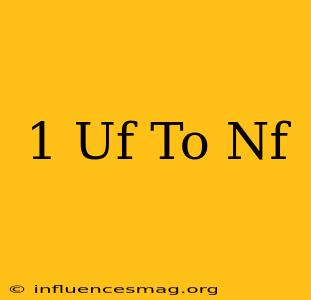 .1 Uf To Nf