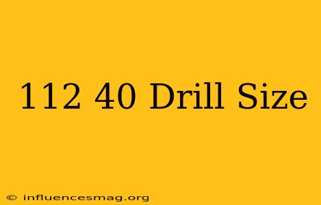 .112-40 Drill Size