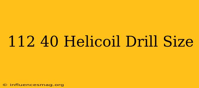 .112-40 Helicoil Drill Size