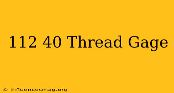 .112-40 Thread Gage