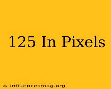 .125 In Pixels