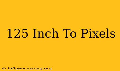 .125 Inch To Pixels