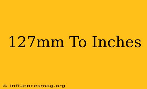 .127mm To Inches