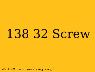 .138-32 Screw