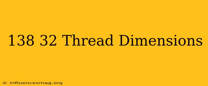 .138-32 Thread Dimensions