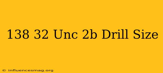 .138-32 Unc-2b Drill Size
