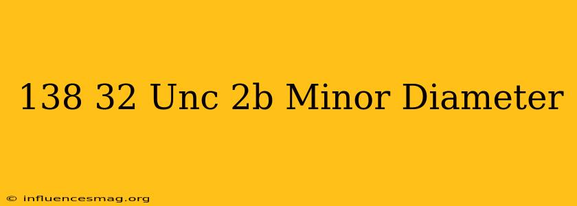 .138-32 Unc-2b Minor Diameter