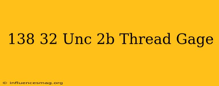 .138-32 Unc-2b Thread Gage