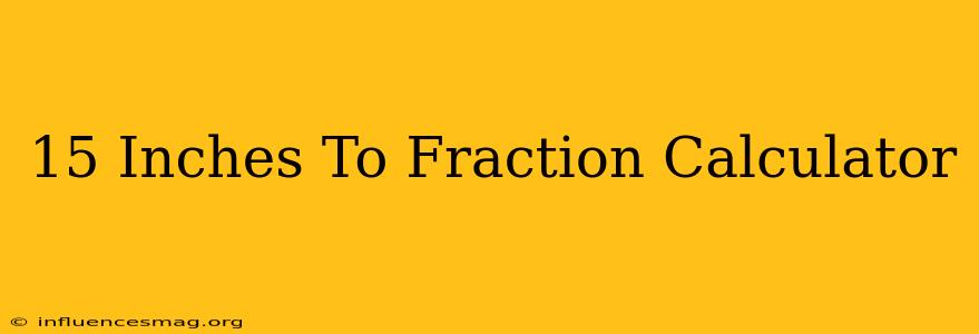 .15 Inches To Fraction Calculator