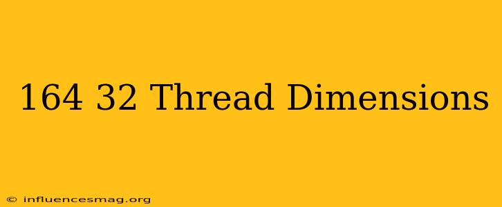 .164-32 Thread Dimensions