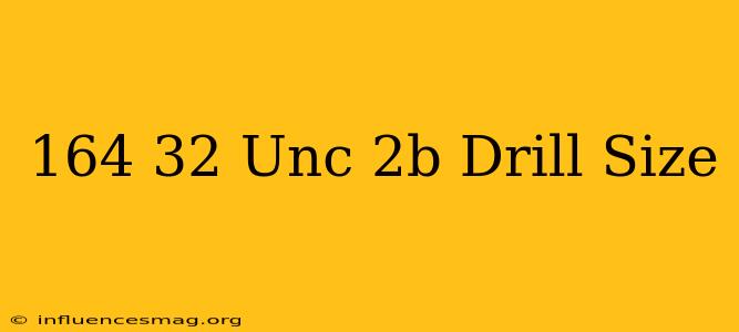 .164-32 Unc-2b Drill Size