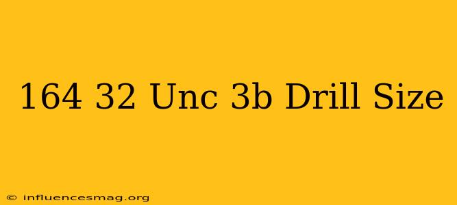 .164-32 Unc-3b Drill Size