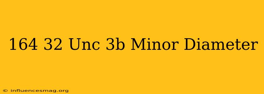.164-32 Unc-3b Minor Diameter