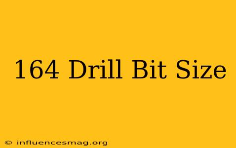 .164 Drill Bit Size