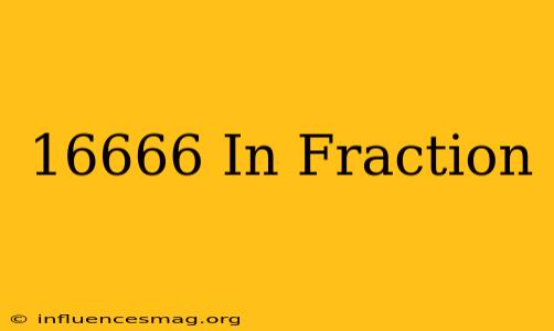 .16666 In Fraction