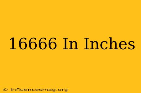 .16666 In Inches