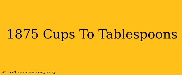 .1875 Cups To Tablespoons
