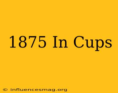 .1875 In Cups