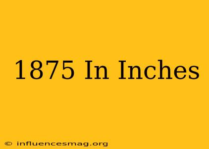 .1875 In Inches