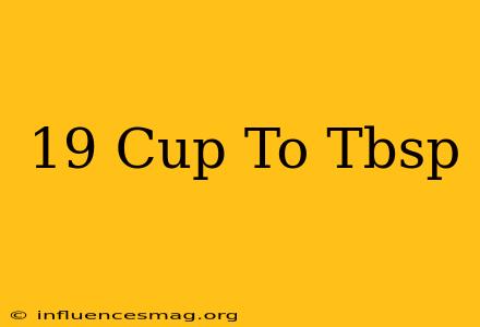 .19 Cup To Tbsp