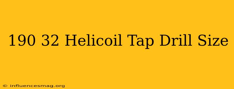.190-32 Helicoil Tap Drill Size
