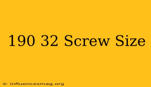 .190-32 Screw Size